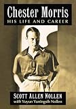 Chester Morris: His Life and Career by