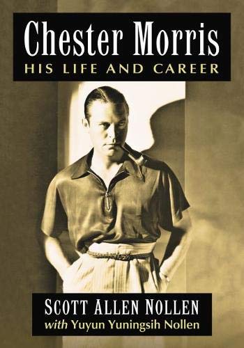 Chester Morris: His Life and Career by Scott Allen Nollen, Yuyun Yuningsih Nollen