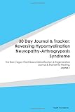 Paperback 30 Day Journal & Tracker: Reversing Hypomyelination Neuropathy-Arthrogryposis Syndrome: The Raw Vegan Plant-Based Detoxification & Regeneration Journal & Tracker for Healing. Journal 1 Book