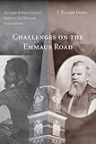 Challenges on the Emmaus Road: Episcopal Bishops Confront Slavery, Civil War, and Emancipation (Non by T. Felder Dorn