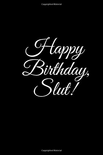 "HAPPY BIRTHDAY, SLUT" A DIY birthday book, birthday card, rude gift, funny gift (BETTER THAN A CARD) (Volume 15)