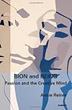 Annie Reiner, "Bion and Being: Passion and the Creative Mind" (Karnac, 2012)