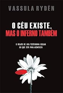 Livro O CÉU EXISTE, MAS O INFERNO TAMBÉM: O RELATO DE UMA TESTEMUNHA OCULAR DO QUE ESTÁ PARA ACONTECER
