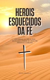 Livro Heróis Esquecidos da Fé: Histórias da Bíblia que Revelam o Poder de Deus em Pessoas Comuns