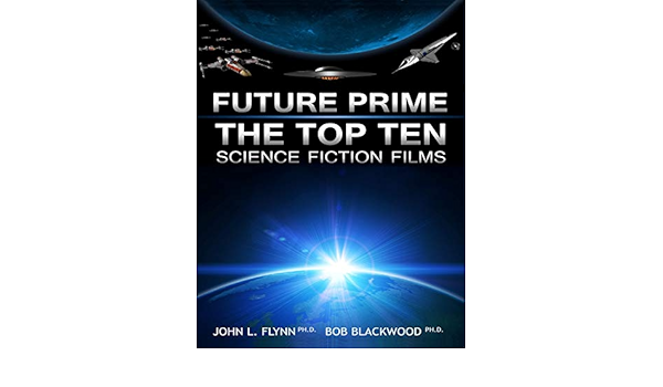 Future Prime The Top Ten Science Fiction Films Flynn John L Amazon Com Books