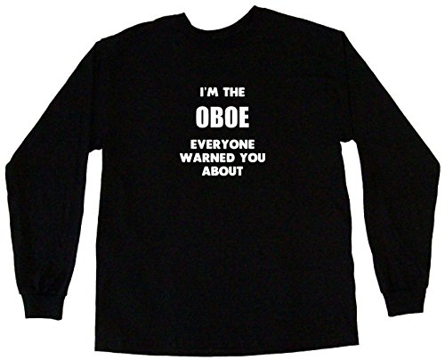 I'm The Oboe Everyone Has Warned You About Men's Tee Shirt XL-Black Long Sleeve