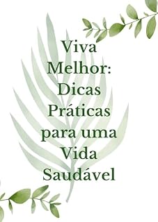 Livro "Viva Melhor: Dicas Práticas para uma Vida Saudável"