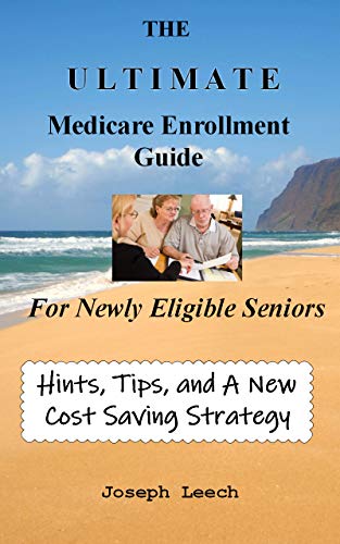 BOOK The ULTIMATE Medicare Enrollment Guide for Newly Eligible Seniors: Hints,Tips, and a Specific Cost S EPUB