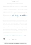In Larger Freedom: Towards Development, Security And Human Rights for All - Report of the Secretary-general: Towards Development, Security And Human Rights for All