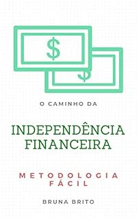 Livro O CAMINHO DA INDEPENDÊNCIA FINANCEIRA: METODOLOGIA FÁCIL