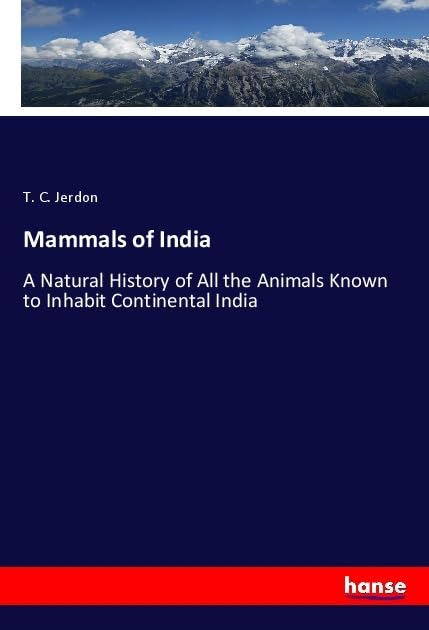 Mammals of India: A Natural History of All the Animals Known to Inhabit Continental India
