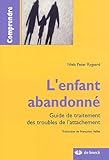 L'enfant abandonné : Guide de traitement des troubles de l'attachement by
