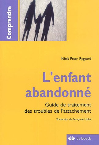 L'enfant abandonné : Guide de traitement des troubles de l'attachement by (Paperback)