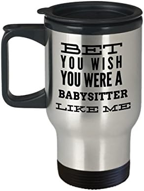 Babysitter Mug, Bet You Wish You Were A Babysitter Like Me, Travel Coffee Mug, Dont Tell Mom The Babysitters Dead, Appreciation Gifts