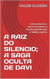 Livro A RAIZ DO SILENCIO; A SAGA OCULTA DE DAVI: O drama de Jessé, o clamor de Nazebe e a forja do escolhido entre a rejeição e a glória.