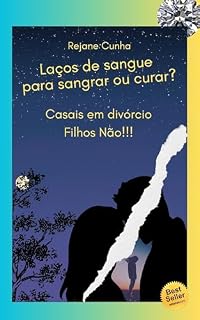 Livro LAÇOS DE SANGUE PARA SANGRAR OU CURAR?: CASAIS EM DIVÓRCIO FILHOS NÃO!!!