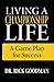 Living A Championship Life A Game Plan for Success - Book by Dr. Rick Goodman
