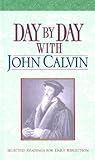 Day by Day With John Calvin: Selected Readings for Daily Reflection by 