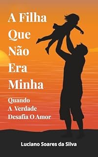 Livro A Filha Que Não Era Minha: Quando a Verdade Desafia o Amor