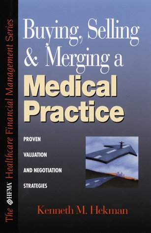 Download Buying, Selling and Merging A Medical Practice: Proven Valuation and Negotiation Strategies