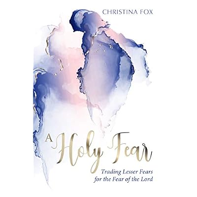 A Holy Fear: Trading Lesser Fears for the Fear of the Lord Paperback &ndash; November 10, 2020