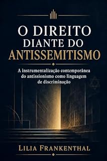 Livro O Direito diante do Antissemitismo: A instrumentalização contemporânea do antissionismo como linguagem de discriminação