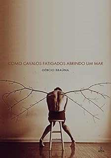 Livro Como cavalos fatigados abrindo um mar