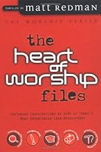 The Heart of Worship Files: Featuring Contributions by Some of Today's Most Experienced Lead Worshippers (Worship Series)