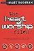 The Heart of Worship Files: Featuring Contributions by Some of Today's Most Experienced Lead Worshippers (Worship Series) - Book by Matt Redman