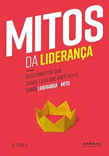 Livro Mitos da Liderança: Descubra por que quase tudo que você ouviu sobre liderança é mito