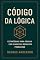 Livro CÓDIGO DA LÓGICA: Estratégias para pensar com Clareza e resolver problemas