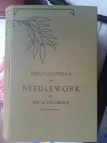 Encyclopedia of Needlework (Fully Illustrated): de Dillmont