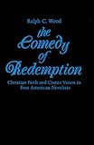 Comedy of Redemption: Christian Faith and Comic Vision in Four American Novelists by 