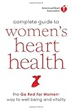American Heart Association Complete Guide to Women's Heart Health: The Go Red for Women Way to Well- by 