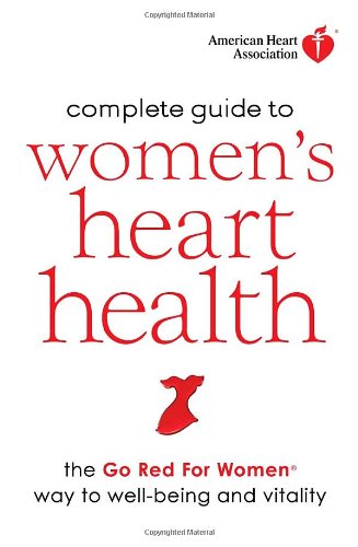 American Heart Association Complete Guide to Women's Heart Health: The Go Red for Women Way to Well- by American Heart Association