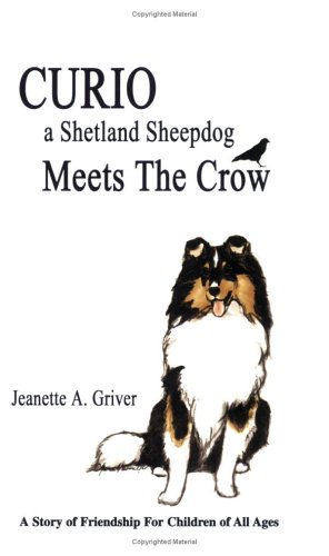 Curio, a Shetland Sheepdog, Meets the Crow: A Story For Children of All Ages