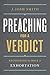 Preaching for a Verdict: Recovering the Role of Exhortation (Treasury of Baptist Theology) by Josh Smith