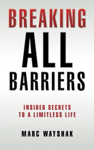 Breaking All Barriers:: Insider Secrets to a Limitless Life