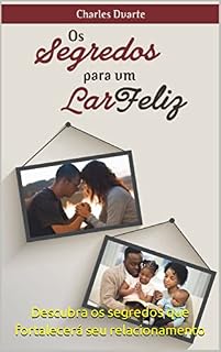 Livro Os Segredos para um Lar Feliz : Descubra os segredos que fortalecerá seu relacionamento