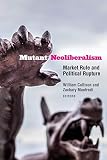 William Callison and Zachary Manfredi, "Mutant Neoliberalism: Market Rule and Political Rupture" (Fordham UP, 2020)