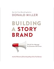 Building a StoryBrand: Clarify Your Message So Customers Will Listen