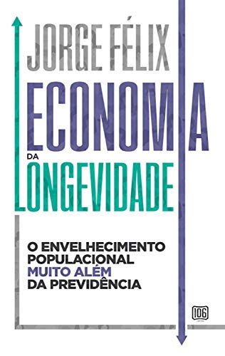 Amazon Com Economia Da Longevidade O Envelhecimento Populacional