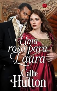 Livro Uma rosa para Laura: Romance de época regencial (Os patifes do The Rose Room Livro 4)