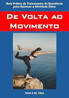 Livro De Volta ao Movimento: Guia Prático de Treinamento de Resistência para Retomar a Atividade Física