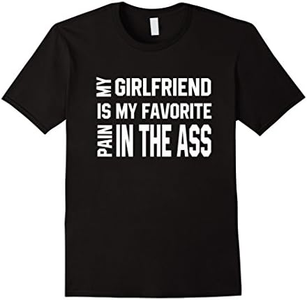 Mens My Girlfriend Is My Favorite Pain In The Ass T-Shirt Medium Black