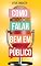 Livro Como falar bem em público: o guia definitivo