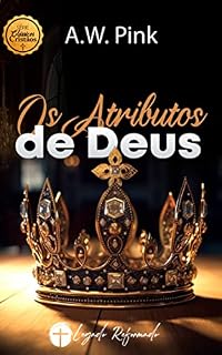 Livro Os Atributos de Deus (Traduzido e Adaptado por Legado Reformado)