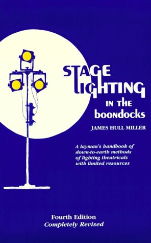 Stage Lighting in the Boondocks: A Stage Lighting Manual for Simplified Stagecraft Systems