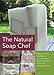 The Natural Soap Chef: Making Luxurious Delights from Cucumber Melon and Almond Cookie to Chai Tea and Espresso Forte by Heidi Corley Barto