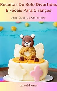 Livro Receitas De Bolo Divertidas E Fáceis Para Crianças: Asse, Decore E Comemore